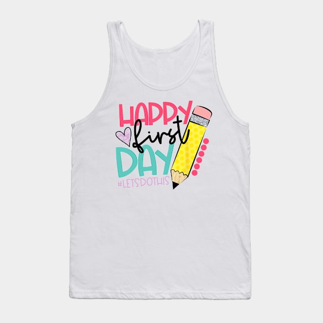 Happy First Day Let's Do This Welcome Back To School Tank Top by torifd1rosie